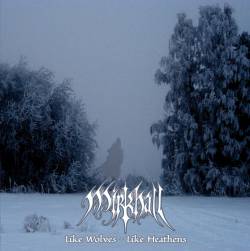 Mirkhall : Like Wolves - Like Heathens